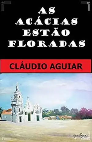 AS ACÁCIAS ESTÃO FLORADAS – CLÁUDIO AGUIAR