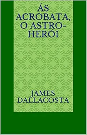 Ás Acrobata, o astro–herói – James Dallacosta