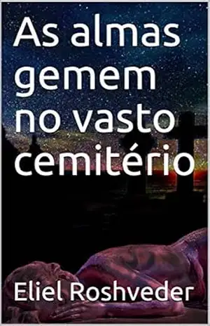 As almas gemem no vasto cemitério (Contos de Suspense e Terror Livro 22) – Eliel Roshveder