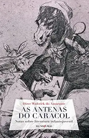 As antenas do caracol: Notas sobre literatura infantojuvenil – Dirce Waltrick do Amarante