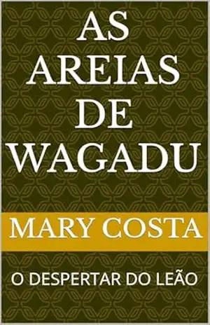AS AREIAS DE WAGADU: O DESPERTAR DO LEÃO (As Areias de Wagadu – Volume I: O Despertar do Leão Livro 1) – MARY COSTA