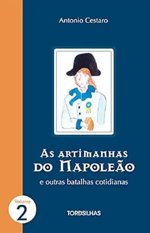 Capa do livro As Artimanhas do Napoleão e outras batalhas cotidianas (Parte 2 – 6 contos) - Antonio Cestaro
