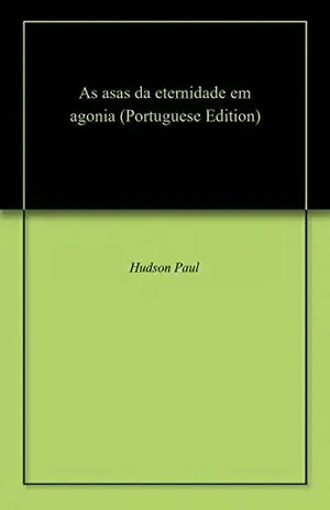 As asas da eternidade em agonia – Hudson Paul