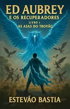As Asas do Trovão (Ed Aubrey e os Recuperadores Livro 1) – Estevão Bastia