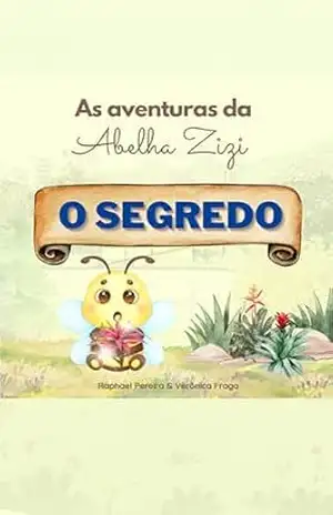As Aventuras da Abelha Zizi: O Segredo – Raphael  Sousa Pereira