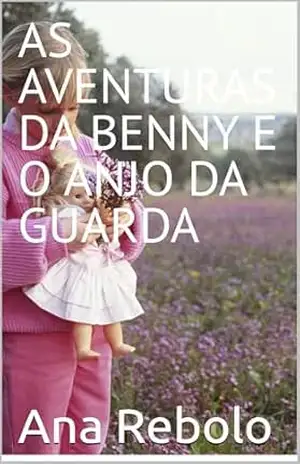 AS AVENTURAS DA BENNY E O ANJO DA GUARDA – Ana Rebolo AS AVENTURAS DA BENNY E O ANJO DA GUARDA – Ana Rebolo