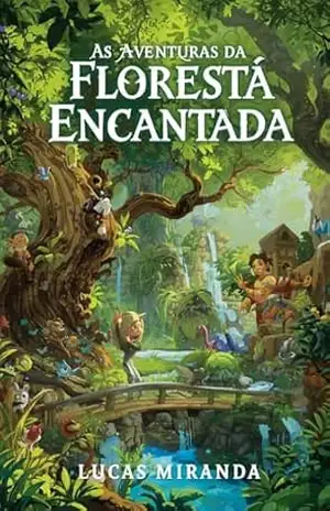 As Aventuras da Floresta Encantada: Histórias de amizade e aventuras para crianças – Lucas  Miranda
