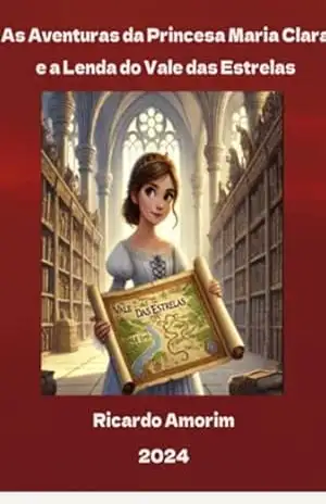 As Aventuras Da Princesa Maria Clarae A Lenda Do Vale Das Estrelas – Ricardo Amorim