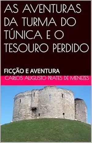 AS AVENTURAS DA TURMA DO TÚNICA E O TESOURO PERDIDO: FICÇÃO E AVENTURA – CARLOS AUGUSTO PRATES DE MENEZES