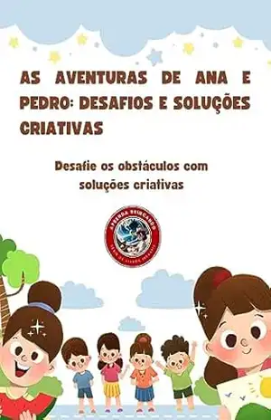 As Aventuras de Ana e Pedro: Desafios e Soluções Criativas: Desafie os obstáculos com soluções criativas – Denio Negrão