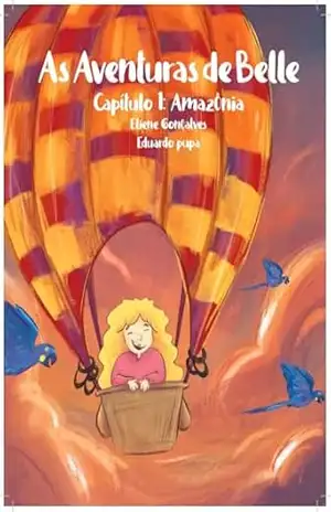 As Aventuras de Belle: As Aventuras de Belle Capítulo 1: Amazônia – Eliene Gonçalves As Aventuras de Belle: As Aventuras de Belle Capítulo 1: Amazônia – Eliene Gonçalves