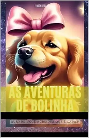 As Aventuras de Bolinha Quando você acredita que é capaz! – Daiana LIma As Aventuras de Bolinha Quando você acredita que é capaz! – Daiana LIma
