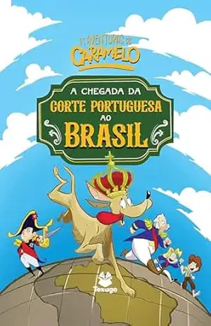 As aventuras de Caramelo: A chegada da corte portuguesa ao Brasil, vol. II - Ulisses Trevisan Palhavan As aventuras de Caramelo: A chegada da corte portuguesa ao Brasil, vol. II - Ulisses Trevisan Palhavan