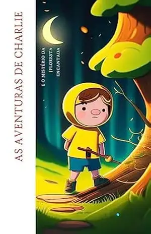 As Aventuras de Charlie e o Mistério da Floresta Encantada - KIWI CEARENCE As Aventuras de Charlie e o Mistério da Floresta Encantada - KIWI CEARENCE