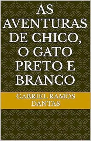 As Aventuras de Chico, o Gato Preto e Branco - Gabriel Ramos Dantas