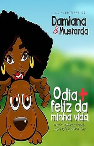 As Aventuras de Damiana & Mustarda: O dia +mais feliz da minha vida - Debora Campelo As Aventuras de Damiana & Mustarda: O dia +mais feliz da minha vida - Debora Campelo