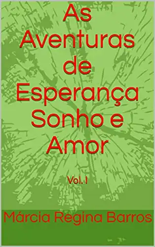 Baixar As Aventuras de Esperança Sonho e Amor: Vol. I (As aventuras de Esperança, Sonho e Amor volume I Livro 1) pdf, epub, mobi, eBook