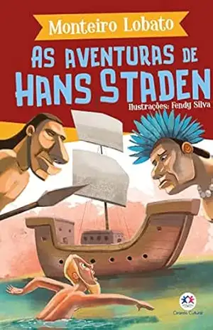 As aventuras de Hans Staden (A turma do Sítio do Picapau Amarelo) – Monteiro Lobato