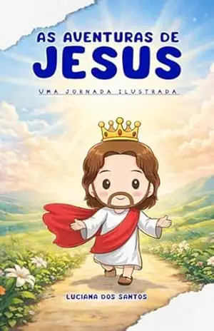 Capa do livro As Aventuras de Jesus Jornada Ilustrada: Descobrindo a História de Jesus com Atividades Divertidas para Crianças - Luciana dos Santos