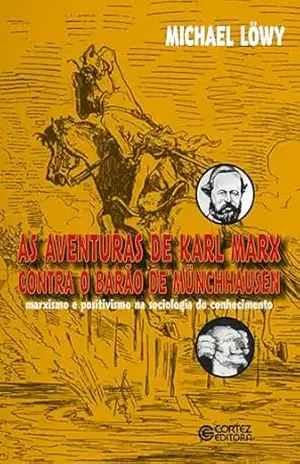 As aventuras de Karl Marx contra o Barão de Münchhausen: marxismo e o positivismo na sociologia do conhecimento – Michel Löwy