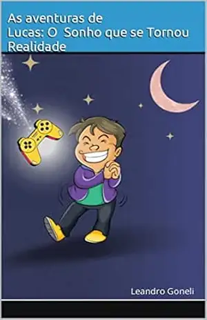 As Aventuras de Lucas: O Sonho que se Tornou Realidade - Leandro Goneli As Aventuras de Lucas: O Sonho que se Tornou Realidade - Leandro Goneli