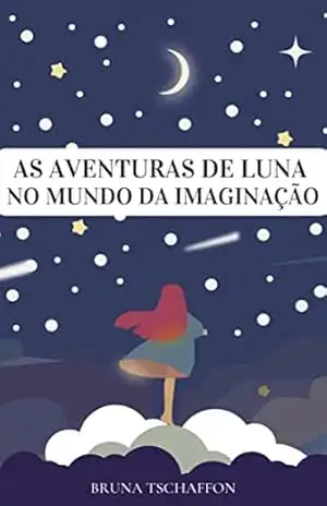 As aventuras de Luna: No Mundo da Imaginação – Bruna Tschaffon