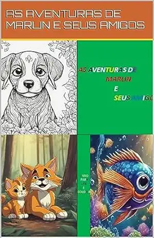 AS AVENTURAS DE MARLIN E SEUS AMIGOS: LIVRO PARA LER E COLORIR – ROBENILSON LINDOSO AS AVENTURAS DE MARLIN E SEUS AMIGOS: LIVRO PARA LER E COLORIR – ROBENILSON LINDOSO