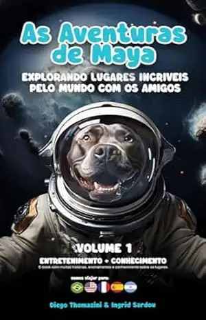 As Aventuras de Maya Vol.1: Explorando lugares incríveis pelo mundo com os amigos - Ingrid Sardou Cezar As Aventuras de Maya Vol.1: Explorando lugares incríveis pelo mundo com os amigos - Ingrid Sardou Cezar