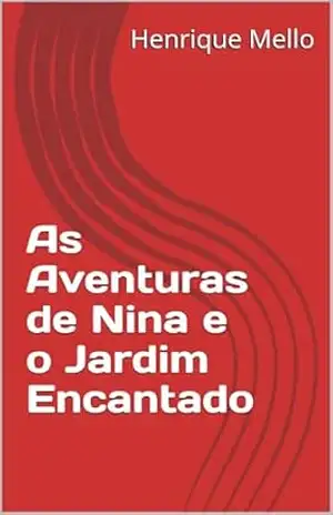 As Aventuras de Nina e o Jardim Encantado - henrique mello