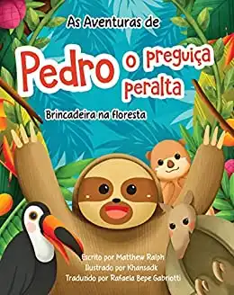 Baixar As Aventuras De Pedro O Preguiça Peralta (Portuguese edition): Brincadeira na floresta pdf, epub, mobi, eBook