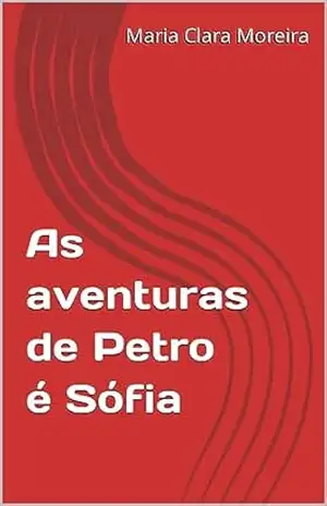 As aventuras de Petro é Sófia – Maria Clara Moreira As aventuras de Petro é Sófia – Maria Clara Moreira