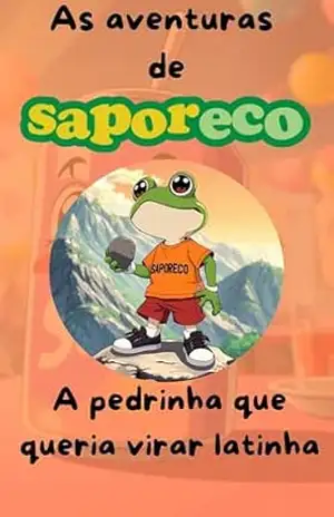 As aventuras de Saporeco: A pedrinha que queria virar latinha – Antonio Valentino