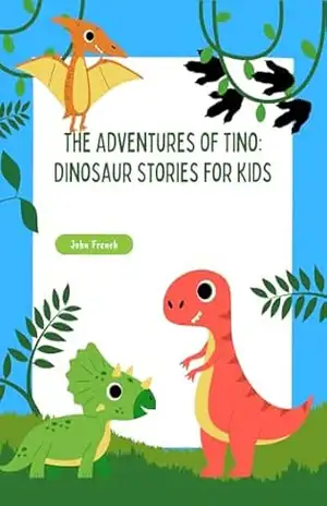 As Aventuras de Tino: Histórias de Dinossauros para Crianças: Aprender a crescer – John French As Aventuras de Tino: Histórias de Dinossauros para Crianças: Aprender a crescer – John French
