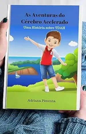 AS AVENTURAS DO CÉREBRO ACELERADO – UMA HISTÓRIA DE TDAH – Adriana Pimenta