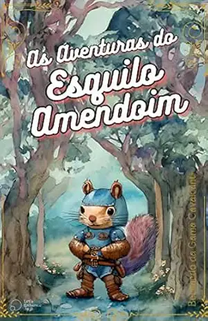 Capa do livro As Aventuras do Esquilo Amendoim: (Valores: autoestima, gentileza, coragem e amizade) - Bernardo da Gama Cavalcanti