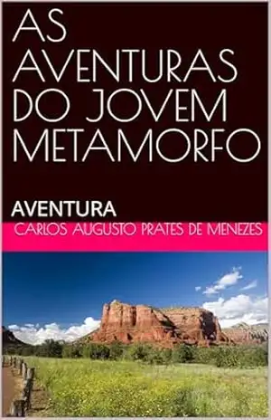 AS AVENTURAS DO JOVEM METAMORFO: AVENTURA – CARLOS AUGUSTO PRATES DE MENEZES