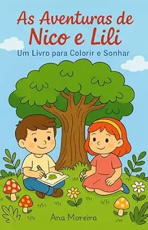 As Aventuras do Nico e da Lili: Um Livro Para Colorir e Sonhar – Ana Moreira