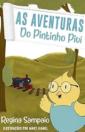 As Aventuras Do Pintinho Piuí – Regina  Sampaio
