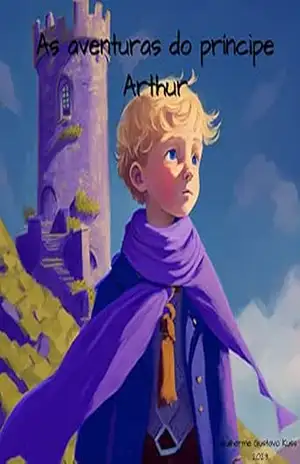 As aventuras do principe Arthur - Guilherme Gustavo Kuss As aventuras do principe Arthur - Guilherme Gustavo Kuss