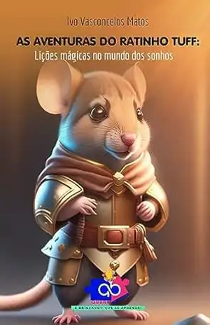 As aventuras do ratinho Tuff: Lições mágicas no mundo dos sonhos - IVO MATOS As aventuras do ratinho Tuff: Lições mágicas no mundo dos sonhos - IVO MATOS
