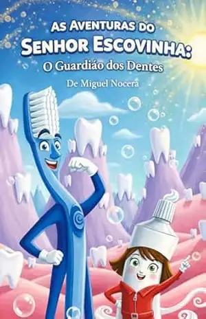 As Aventuras do Senhor Escovinha: O Guardião dos Dentes: Uma aventura mágica para aprender a escovar os dentes (Livro Infantil Educativo) (Guardiões da Saúde) – Miguel Nocera