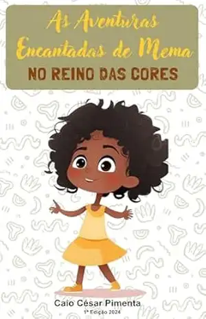 As Aventuras Encantadas de Mema: No Reino Das Cores – Caio César S. Pimenta