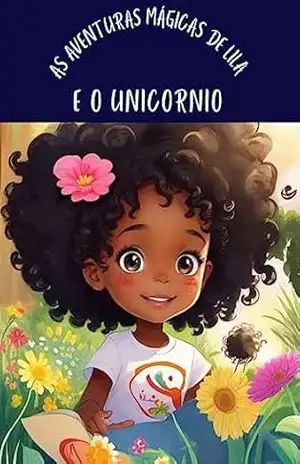 As Aventuras Mágicas de Lila e o Unicórnio Brilhante – Olívia Rodrigues As Aventuras Mágicas de Lila e o Unicórnio Brilhante – Olívia Rodrigues