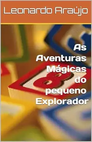 As Aventuras Mágicas do pequeno Explorador – Leonardo Araújo As Aventuras Mágicas do pequeno Explorador – Leonardo Araújo