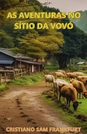 AS AVENTURAS NO SITIO DA VOVÓ (poemas que dao prazer Livro 1) - Cristiano Sam Frankfurt Cristiano Sam Frankfurt AS AVENTURAS NO SITIO DA VOVÓ (poemas que dao prazer Livro 1) - Cristiano Sam Frankfurt Cristiano Sam Frankfurt