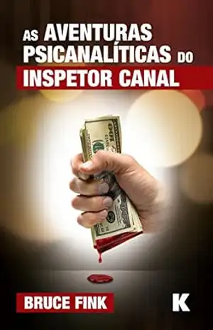 As Aventuras Psicanaliticas do Inspetor Canal – Bruce Fink