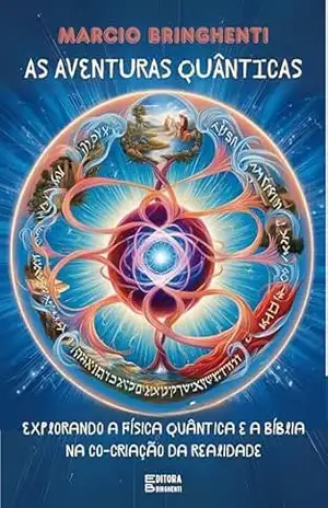 Capa do livro As Aventuras Quânticas: Explorando a Física Quântica e a Bíblia na Co–criação da Realidade: O Segredo da Prosperidade Eterna - Marcio Bringhenti