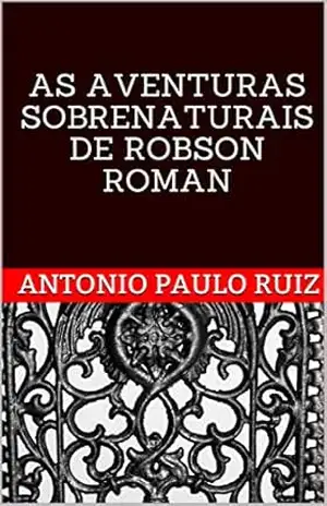 AS AVENTURAS SOBRENATURAIS DE ROBSON ROMAN – ANTONIO PAULO RUIZ