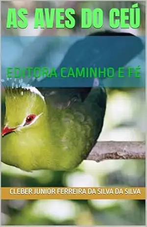 AS AVES DO CEÚ: EDITORA CAMINHO E FÉ – CLEBER JUNIOR FERREIRA DA SILVA  DA SILVA
