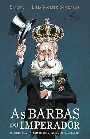 As barbas do imperador: D. Pedro II, a história de um monarca em quadrinhos – Lilia Moritz Schwarcz